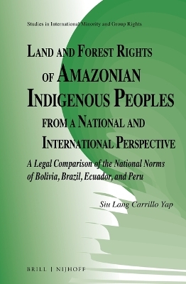 Land and Forest Rights of Amazonian Indigenous Peoples from a National and International Perspective - Siu Lang Carrillo Yap