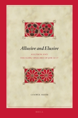 Allusive and Elusive: Allusion and the Elihu Speeches of Job 32–37 - Cooper Smith