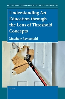 Understanding Art Education through the Lens of Threshold Concepts - Matthew Ravenstahl