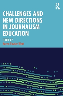 Challenges and New Directions in Journalism Education - 