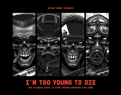 I’m Too Young To Die: The Ultimate Guide to First-Person Shooters 1992–2002 (Collector's Edition) -  Bitmap Books