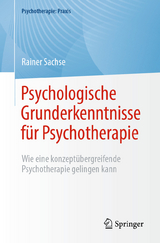 Psychologische Grunderkenntnisse für Psychotherapie - Rainer Sachse