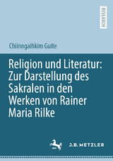 Religion und Literatur: Zur Darstellung des Sakralen in den Werken von Rainer Maria Rilke - Chiinngaihkim Guite