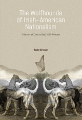 The Wolfhounds of Irish-American Nationalism - Seán Creagh