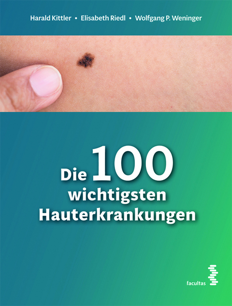 Die 100 wichtigsten Hauterkrankungen - Harald Kittler, Elisabeth Riedl, Wolfgang P. Weninger