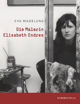 Die Malerin Elisabeth Endres - Eva Madelung