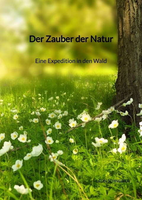 Der Zauber der Natur - Eine Expedition in den Wald - Leon Schneider