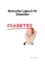 Blutzucker Logbuch für Diabetiker - Max Winter