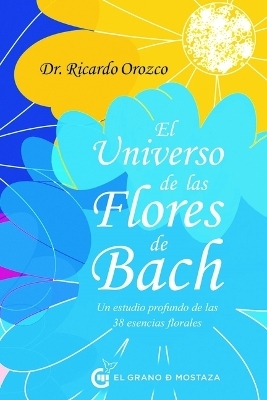 Universo de Las Flores de Bach, El - Ricardo Orozco