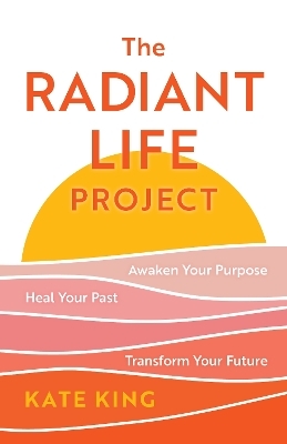 The Radiant Life Project - Kate King