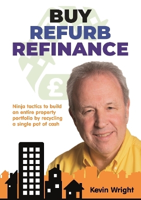 Buy-Refurb-Refinance - Kevin Wright