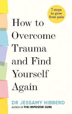How to Overcome Trauma and Find Yourself Again - Dr Jessamy Hibberd