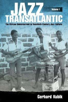 Jazz Transatlantic, Volume I - Gerhard Kubik