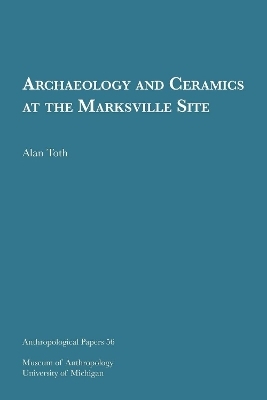 Archaeology and Ceramics at the Marksville Site Volume 56 - Alan Toth