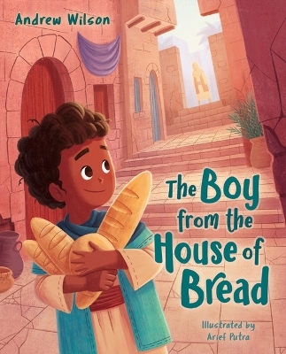 Boy from the House of Bread, The - Andrew Wilson