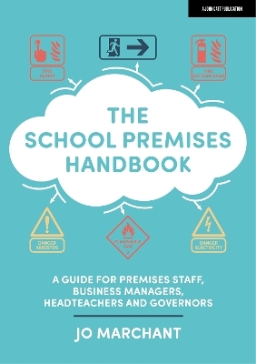 The School Premises Handbook: a guide for premises staff, business managers, headteachers and governors - Jo Marchant