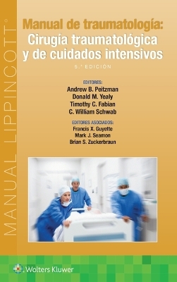 Manual de traumatología. Cirugía traumatológica y de cuidados intensivos - Andrew B. Peitzman, Donald M. Yealy, Timothy C. Fabian, C. William Schwab, Francis X Guyette