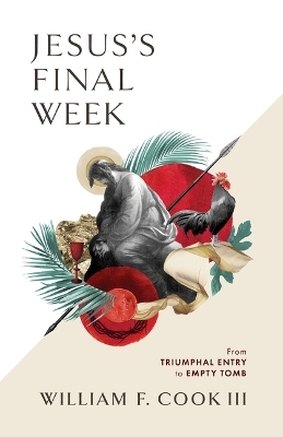Jesus's Final Week - William F. Cook III