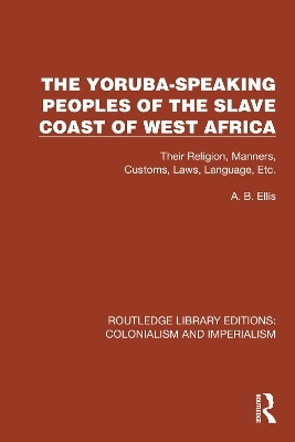 The Yoruba-Speaking Peoples of the Slave Coast of West Africa - A.B. Ellis