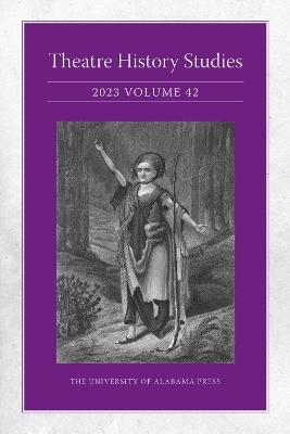 Theatre History Studies 2023, Volume 42 - Lisa Jackson-Schebetta, Patricia Herrera, Marci R. McMahon, Cynthia Running-Johnson