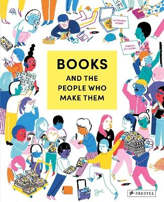 Books and the People Who Make Them - Stéphanie Vernet, Camille de Cussac