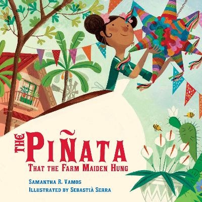 The Piñata That the Farm Maiden Hung - Samantha R. Vamos, Sebastià Serra