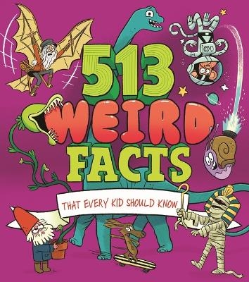 513 Weird Facts That Every Kid Should Know - Thomas Canavan, Marc Powell, Anne Rooney, Author William Potter