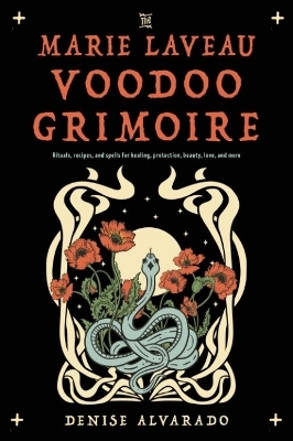 The Marie Laveau Voodoo Grimoire - Denise Alvarado