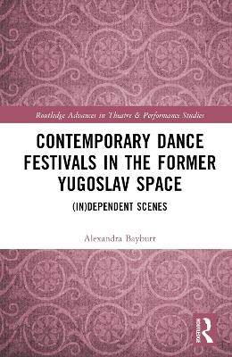 Contemporary Dance Festivals in the Former Yugoslav Space - Alexandra Baybutt