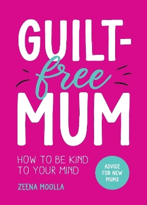 Guilt-Free Mum - Zeena Moolla