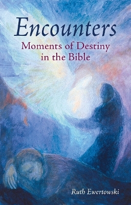 Encounters: Moments of Destiny in the Bible - Ruth Ewertowski