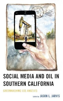 Social Media and Oil in Southern California - Jason L. Jarvis