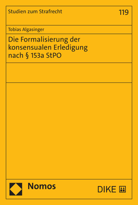 Die Formalisierung der konsensualen Erledigung nach § 153a StPO - Tobias Algasinger