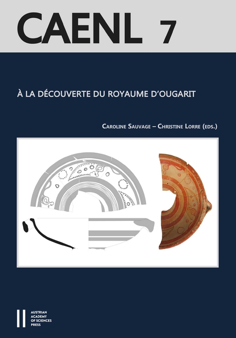 À la découverte du royaume d'Ougarit (Syrie du IIe millénaire) - Caroline Sauvage, Christine Lorre