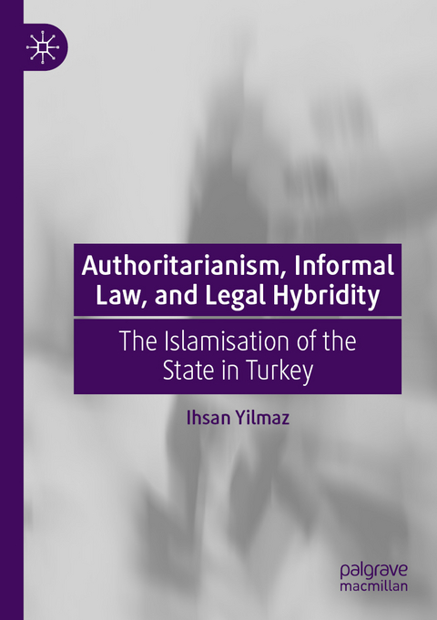 Authoritarianism, Informal Law, and Legal Hybridity - Ihsan Yilmaz