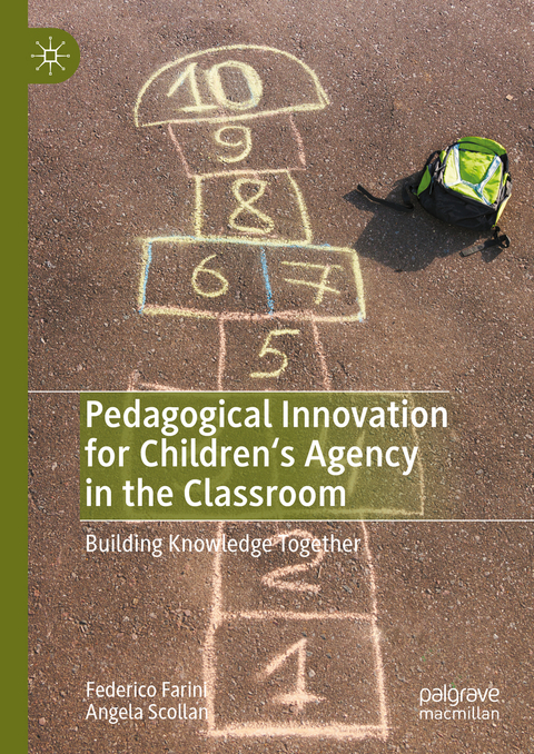 Pedagogical Innovation for Children's Agency in the Classroom - Federico Farini, Angela Scollan