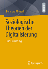 Soziologische Theorien der Digitalisierung - Bernhard Miebach