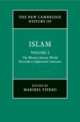 The New Cambridge History of Islam: Volume 2, The Western Islamic World, Eleventh to Eighteenth Centuries - 