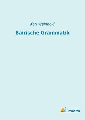 Bairische Grammatik - Karl Weinhold