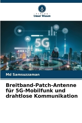 Breitband-Patch-Antenne für 5G-Mobilfunk und drahtlose Kommunikation -  Samsuzzaman