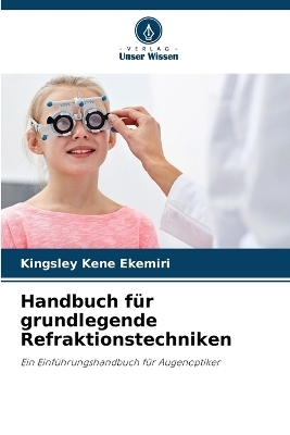 Handbuch für grundlegende Refraktionstechniken - Kingsley Kene Ekemiri