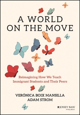 A World on the Move: Reimagining How We Teach Immi grant Students and Their Peers -  Boix Mansilla