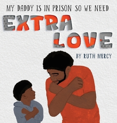 My Daddy Is In Prison So We Need Extra Love - Ruth Mercy Woroniecki