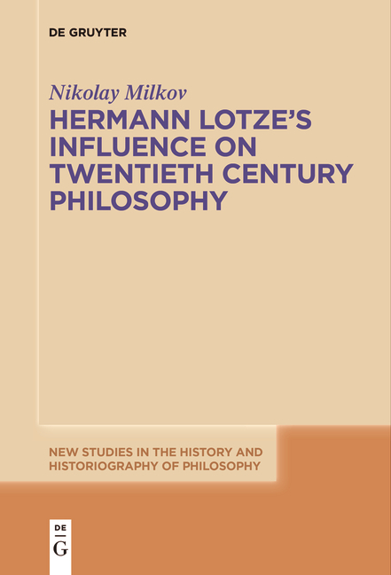 Hermann Lotze's Influence on Twentieth Century Philosophy - Nikolay Milkov