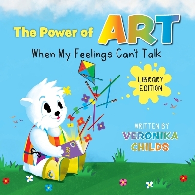 The Power of Art - When My Feelings Can't Talk Library Edition - Veronika Childs