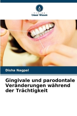 Gingivale und parodontale Veränderungen während der Trächtigkeit - Disha Nagpal