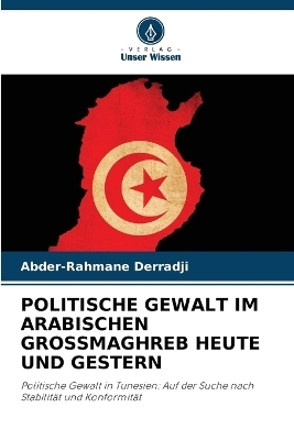 Politische Gewalt Im Arabischen Grossmaghreb Heute Und Gestern - Abder-Rahmane Derradji