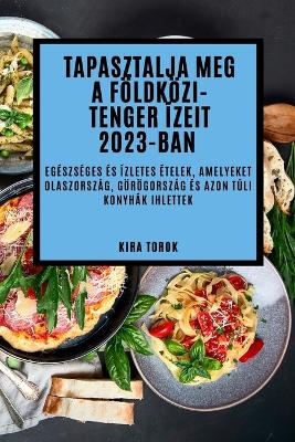 Tapasztalja meg a Földközi-tenger ízeit 2023-ban - Kira Torok