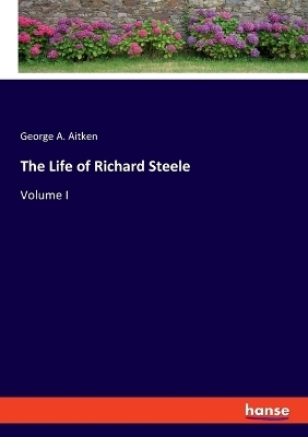 The Life of Richard Steele - George A. Aitken