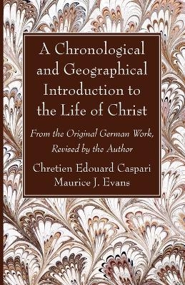 A Chronological and Geographical Introduction to the Life of Christ - Chretien Edouard Caspari